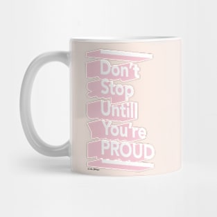 Don't Stop Until You're Proud Mug